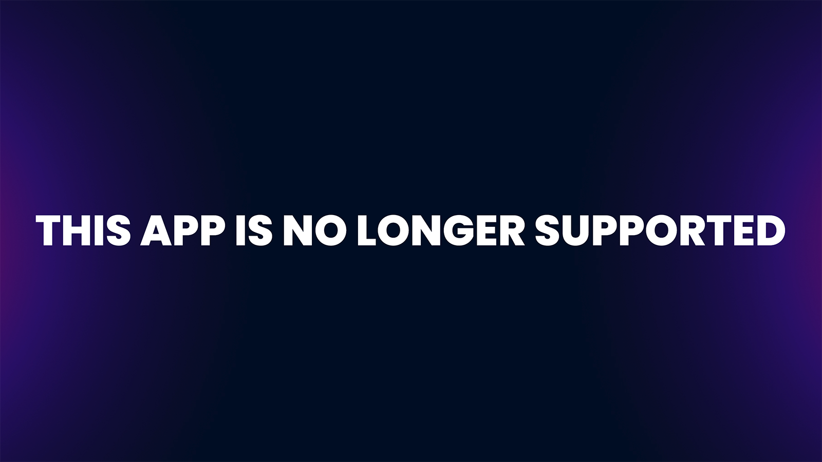 APP IS NO LONGER SUPPORTED