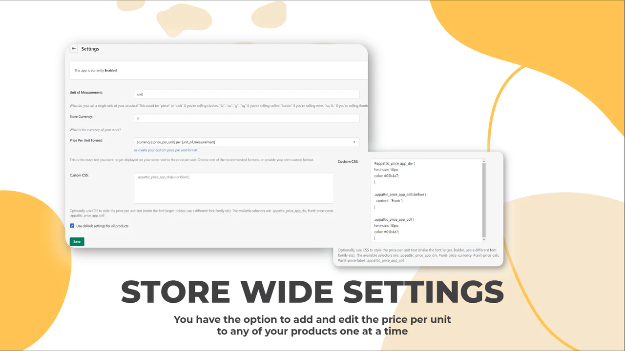 Simple store-wide settings, easy to configure. No code required.