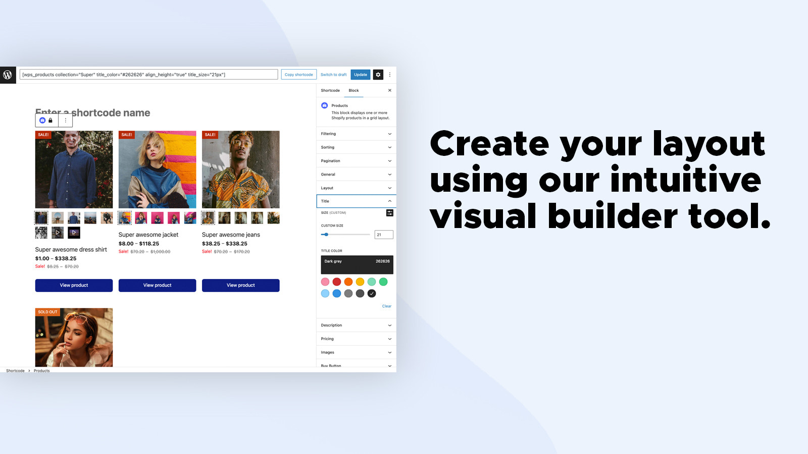 Create your layout using our intuitive visual builder tool.