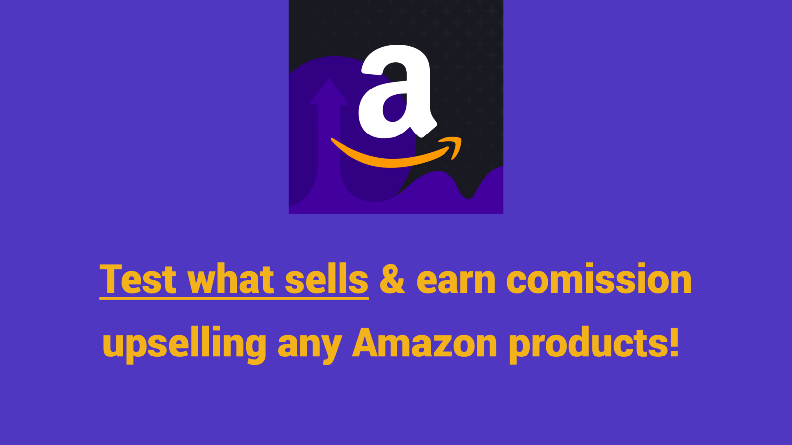 Test what sells and earn commission upselling Amazon products