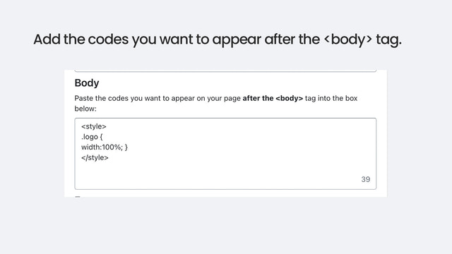 Lägg till de koder du vill ska visas efter <body>-taggen.