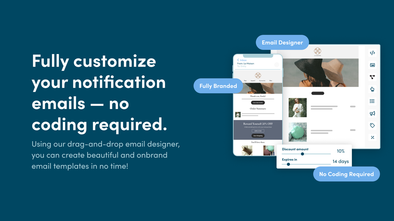 Fully customize your notification emails—no coding required.