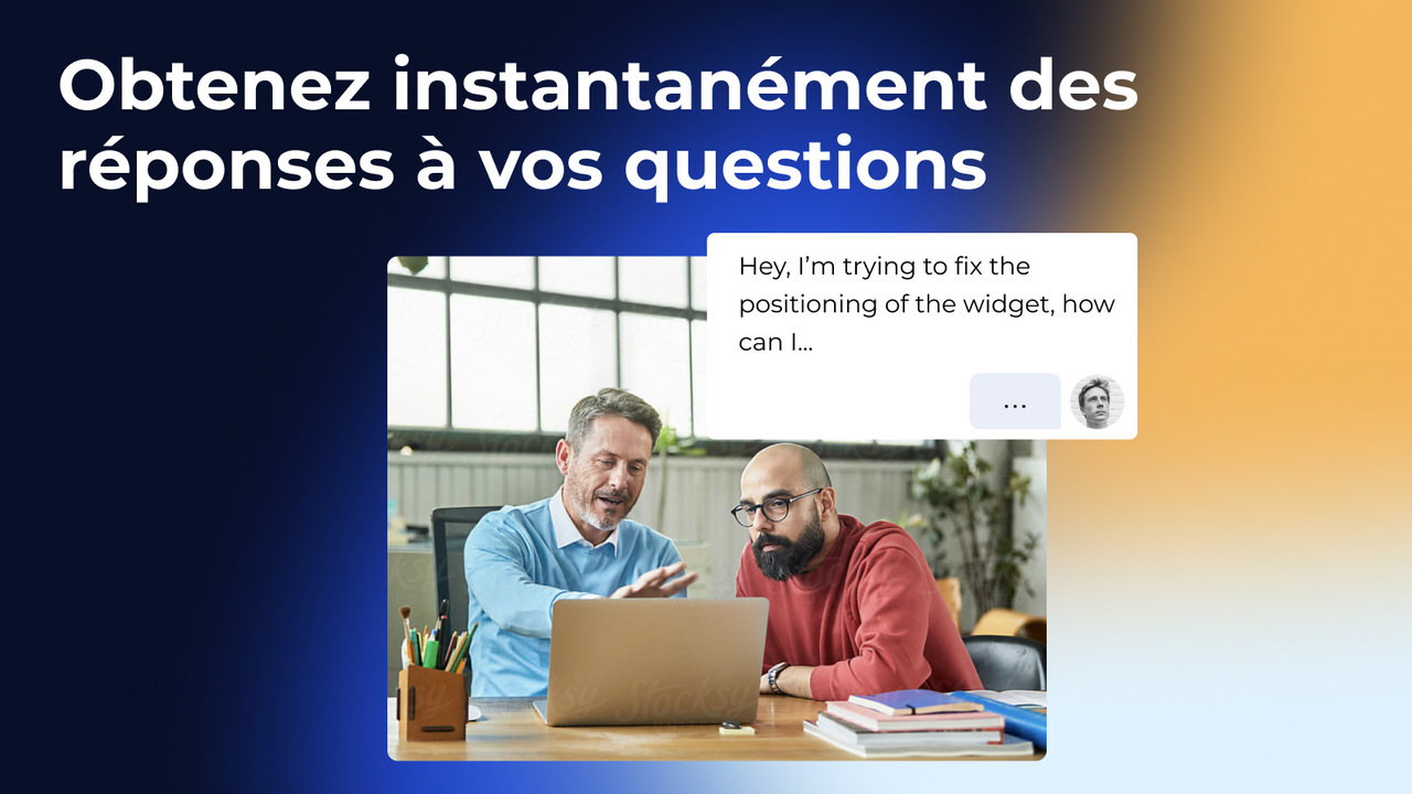 Obtenez instantanément des réponses à vos questions