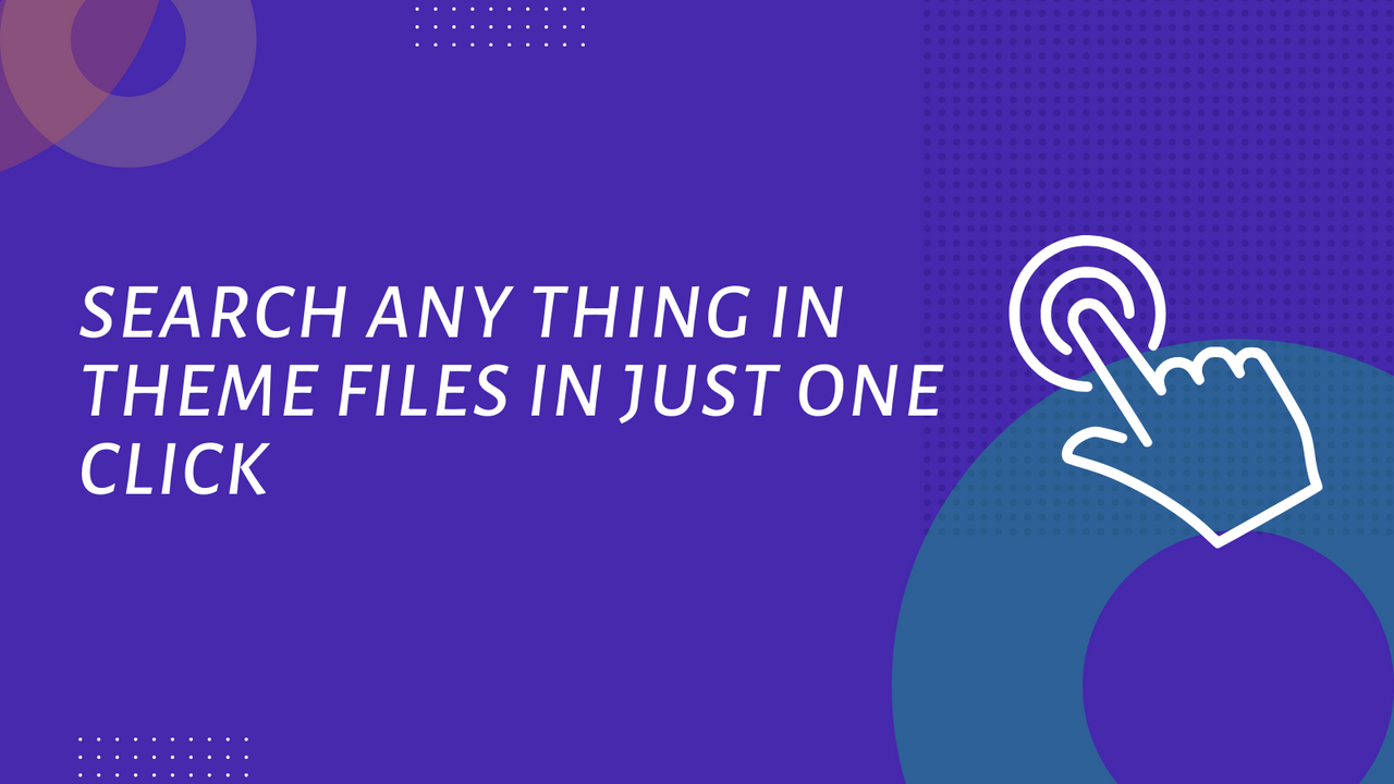 OneClick Code Search - Search any text in all the theme files easily.