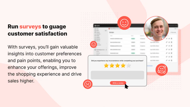 Run surveys to gauge customer satisfaction and get feedback.