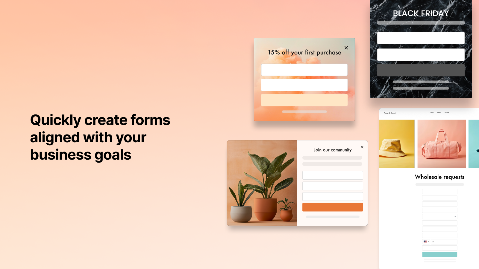 Quickly create forms aligned with your business goals