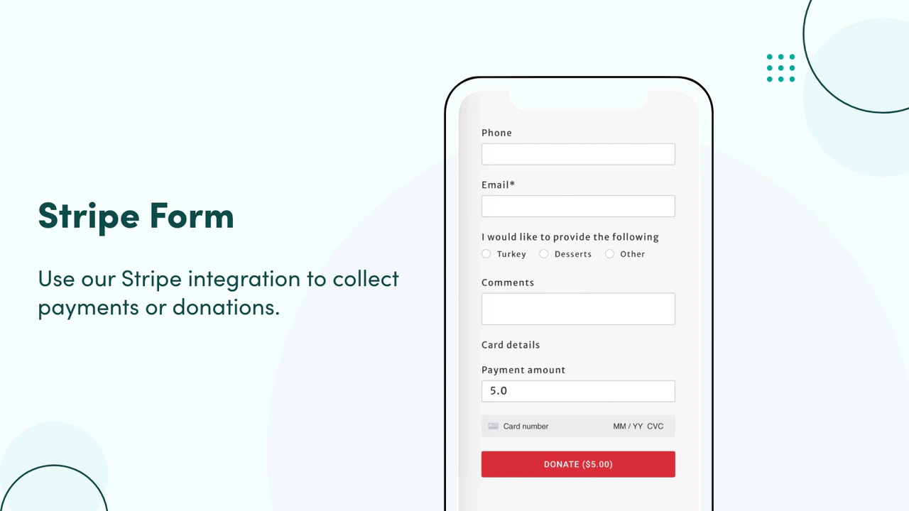 Use our Stripe integration to collect payments or donations.