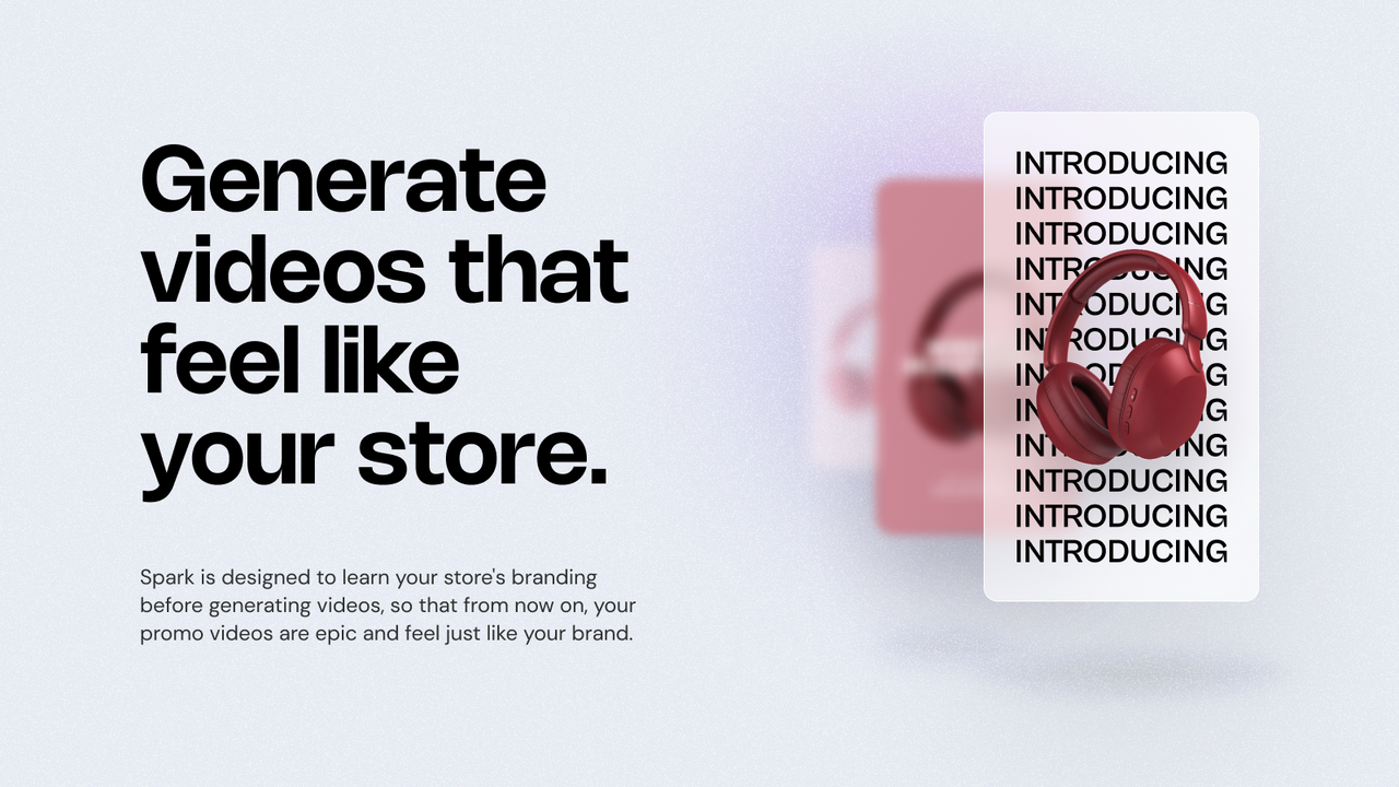 Generate videos that feel like your Shopify store.