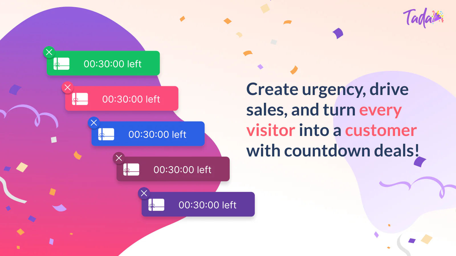 Create urgency and turn every visitor into a customer.