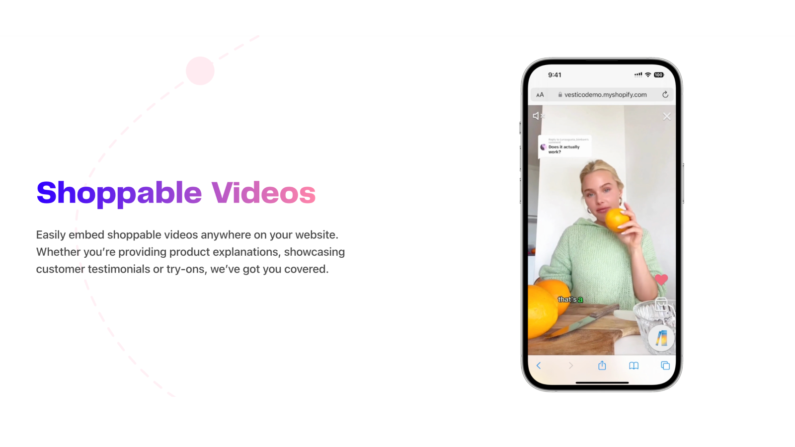 Binden Sie mühelos shoppable Videos überall auf Ihrer Website ein.