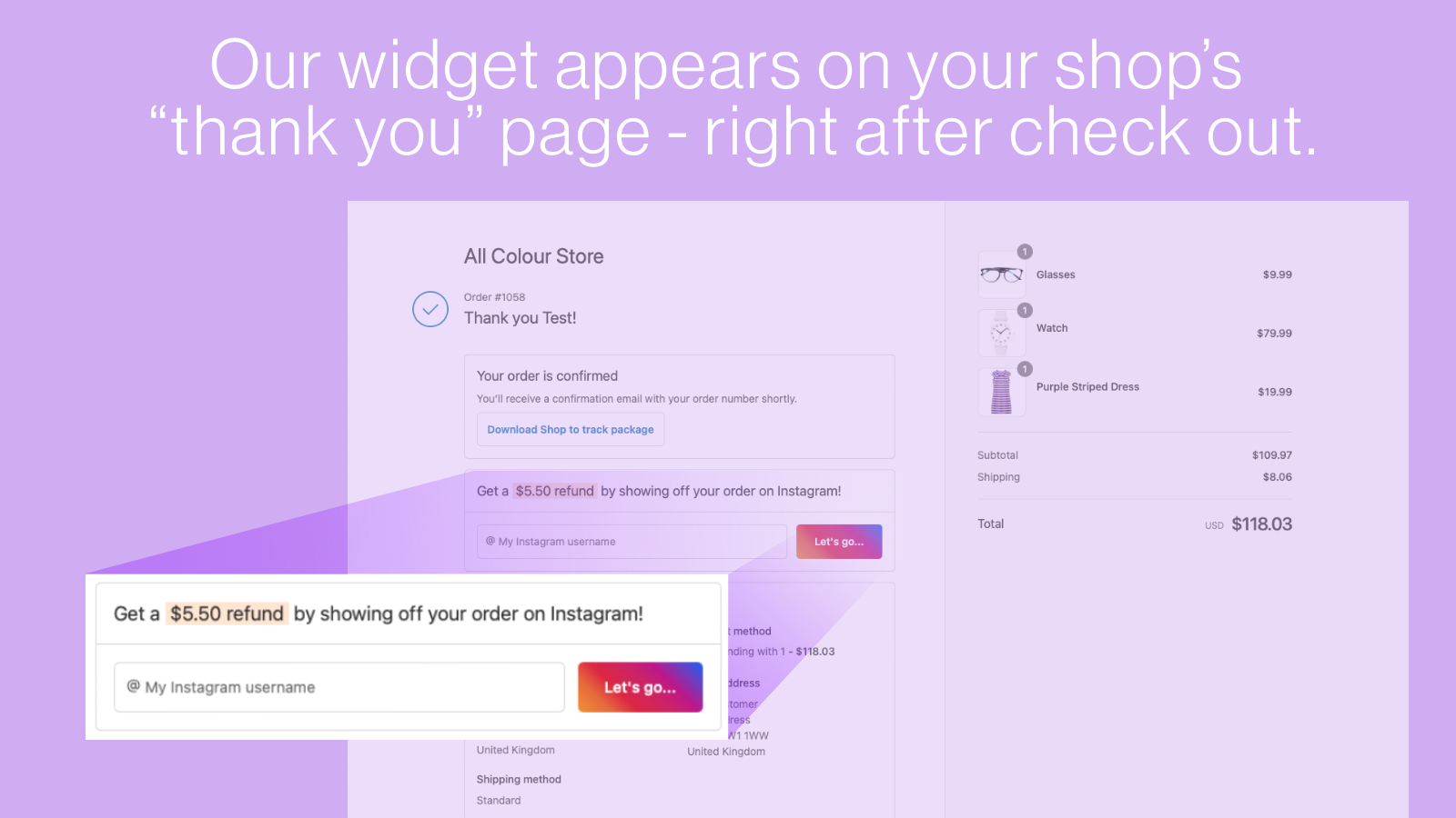 Our widget appears on your store "thank you" page after checkout