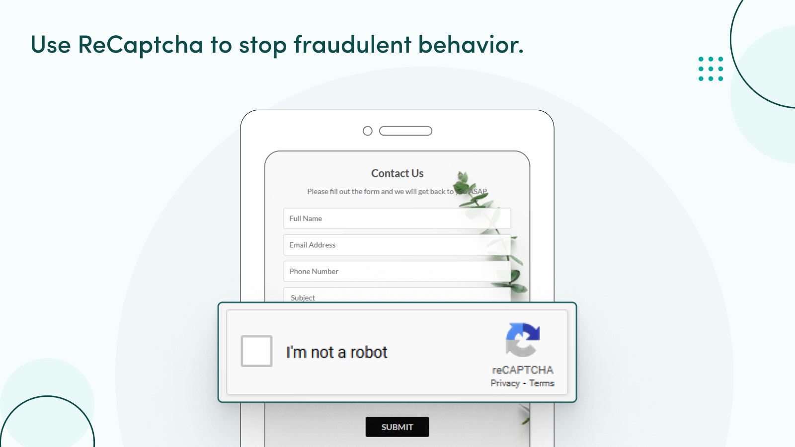 Utilize reCAPTCHA to prevent fraudulent activity. 