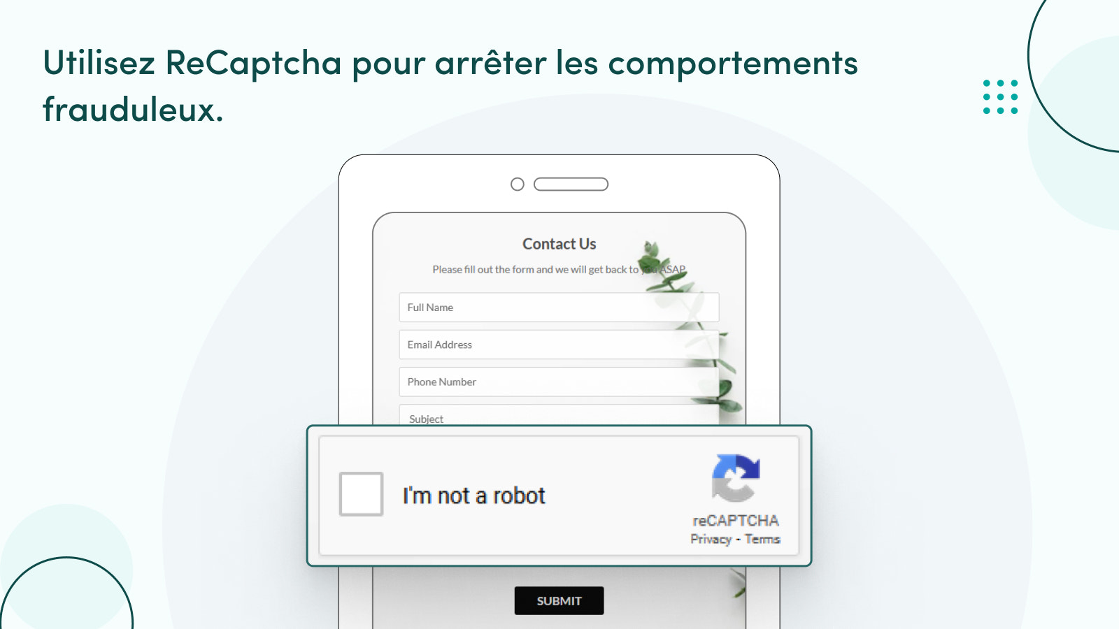 Utilisez reCAPTCHA pour empêcher toute activité frauduleuse.