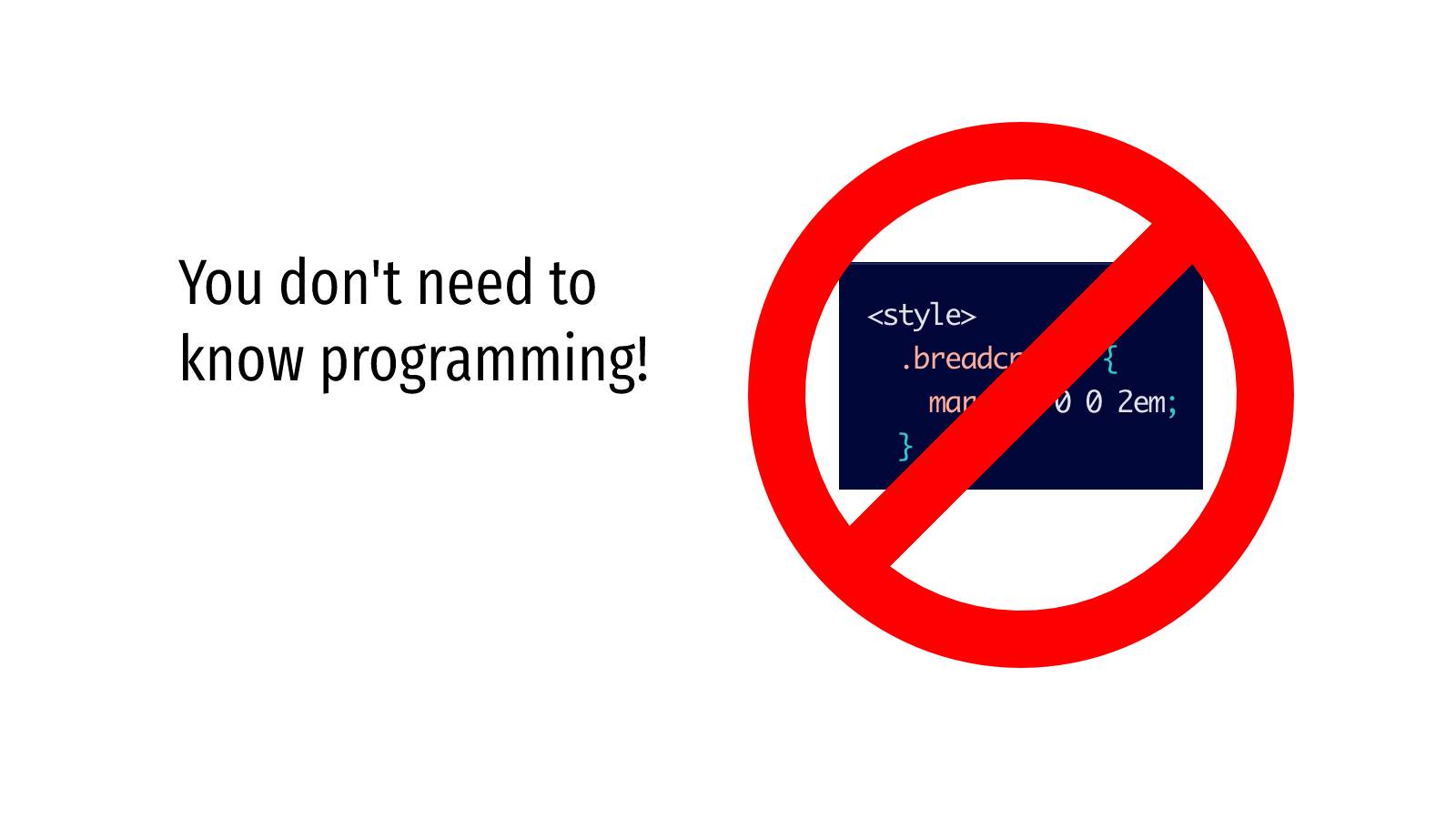 Je hoeft geen programmering te kennen!