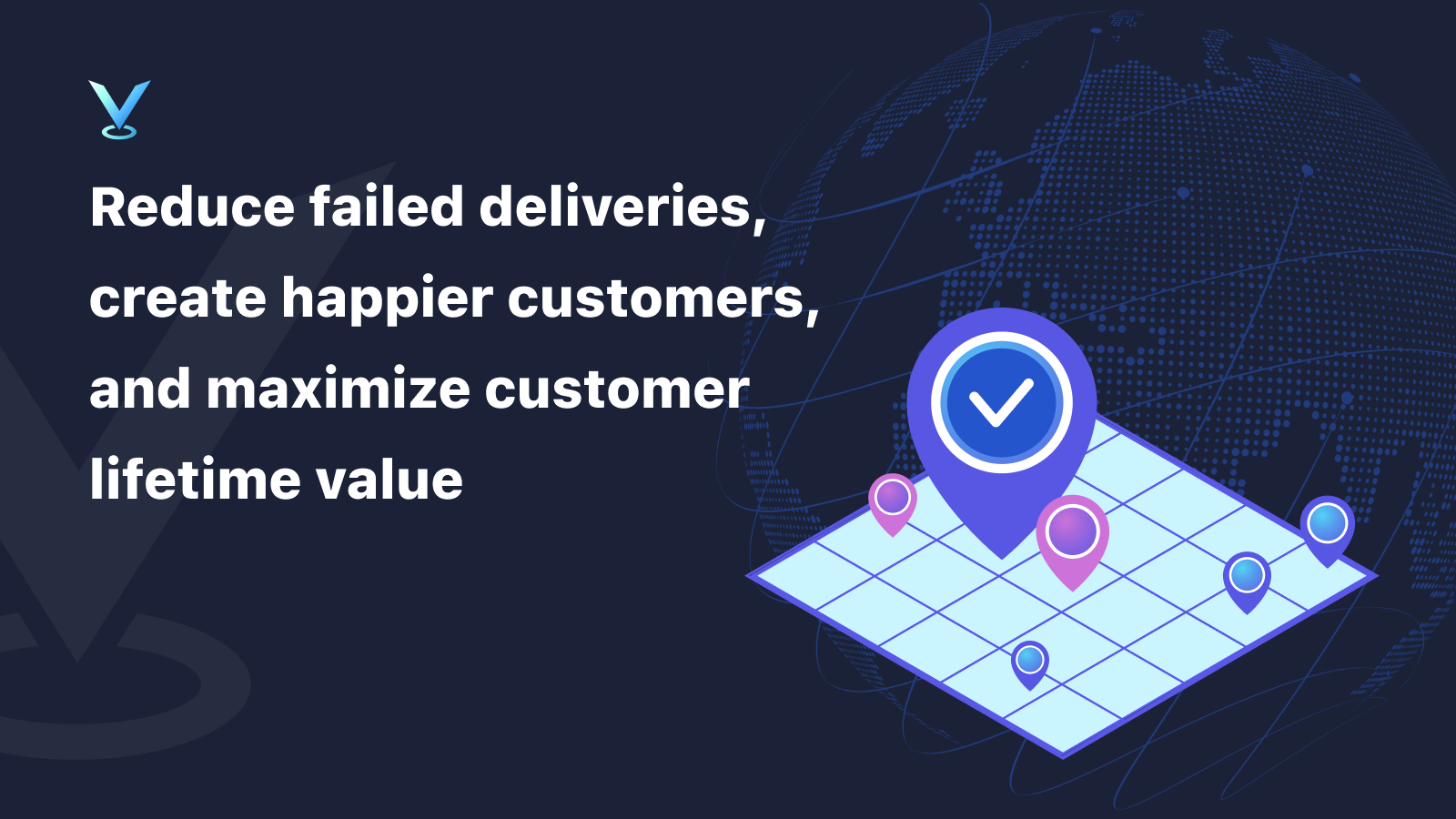 Reduce failed deliveries, happier customers, better customer LTV