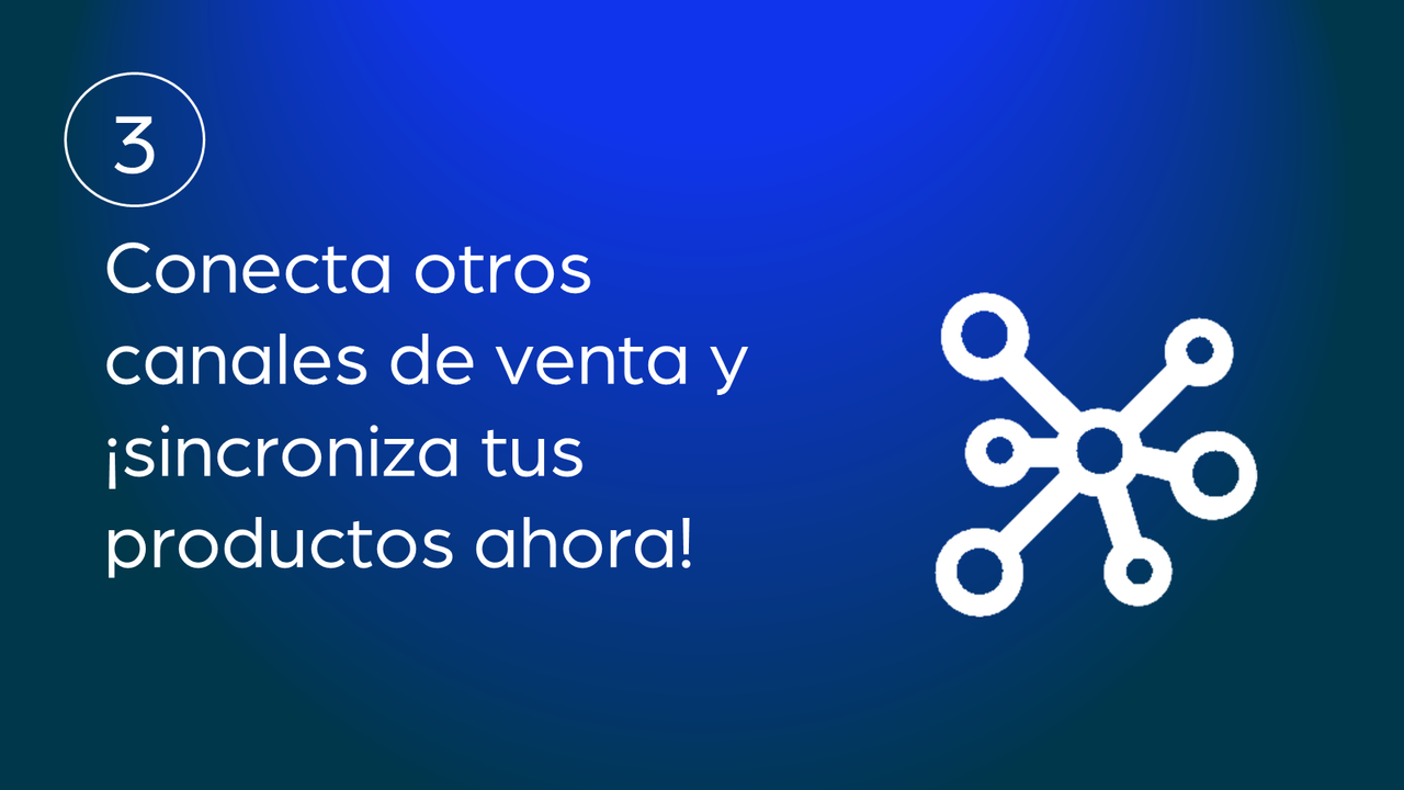 Conecta otros canales de venta y sincroniza tus productos ahora