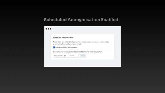 Scheduled anonymisation enabled