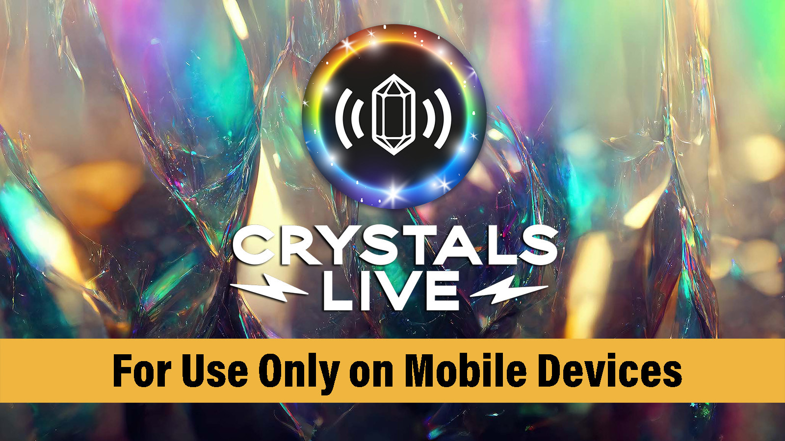 Crystals Live is a Mobile Only App