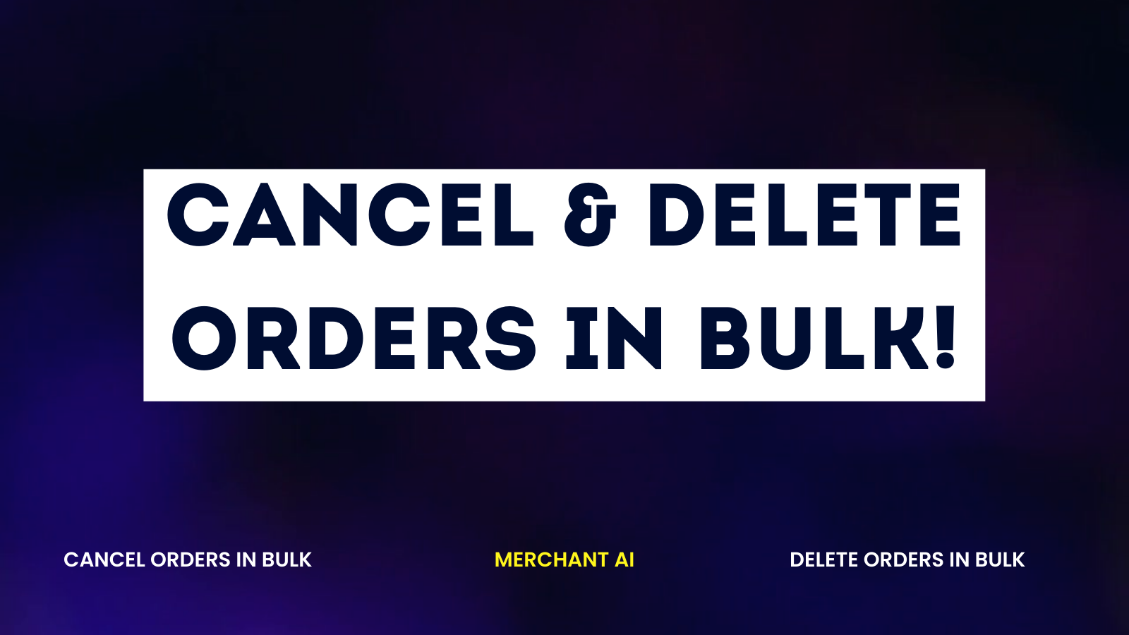 Bulk Order Cancellations & deleting at a click of a butto 