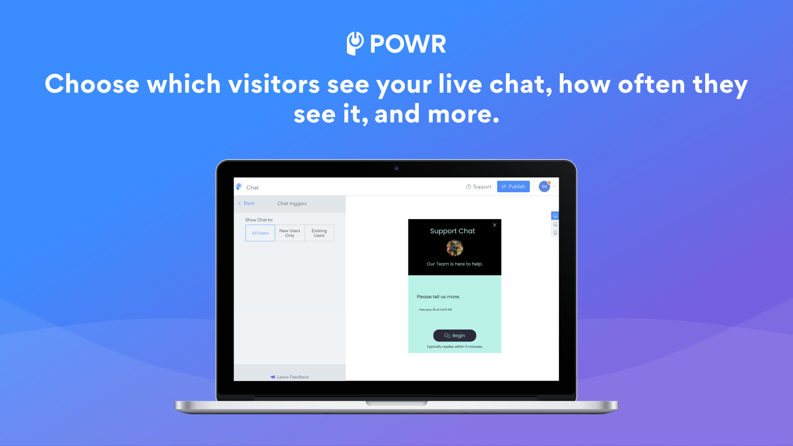 Choose which visitors see your live chat, how often, and more.