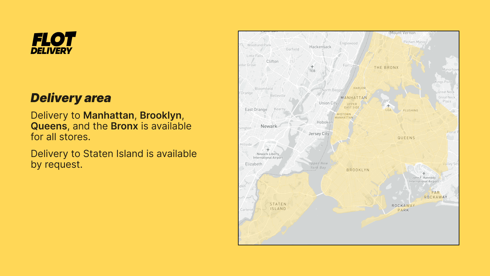 We deliver to Manhattan, Brooklyn, Queens, the Bronx and SI