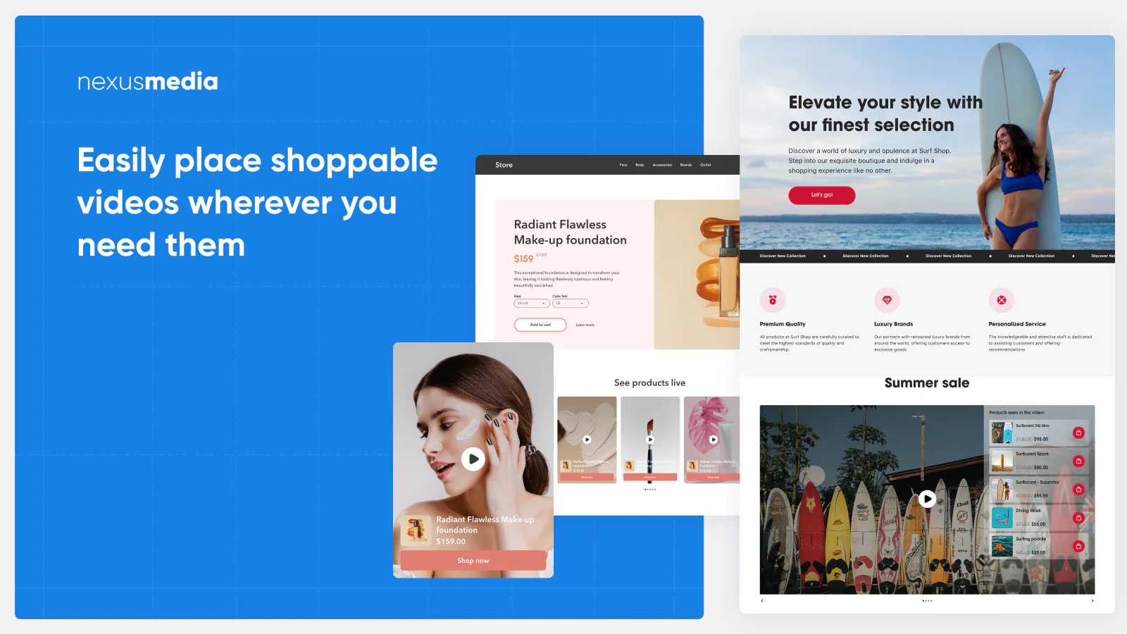 Easily place shoppable videos wherever you need them.