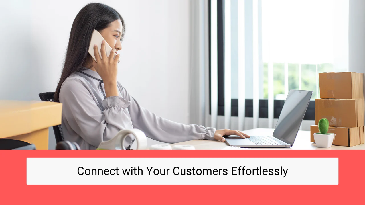 Effortlessly connect with your customers using the call button.