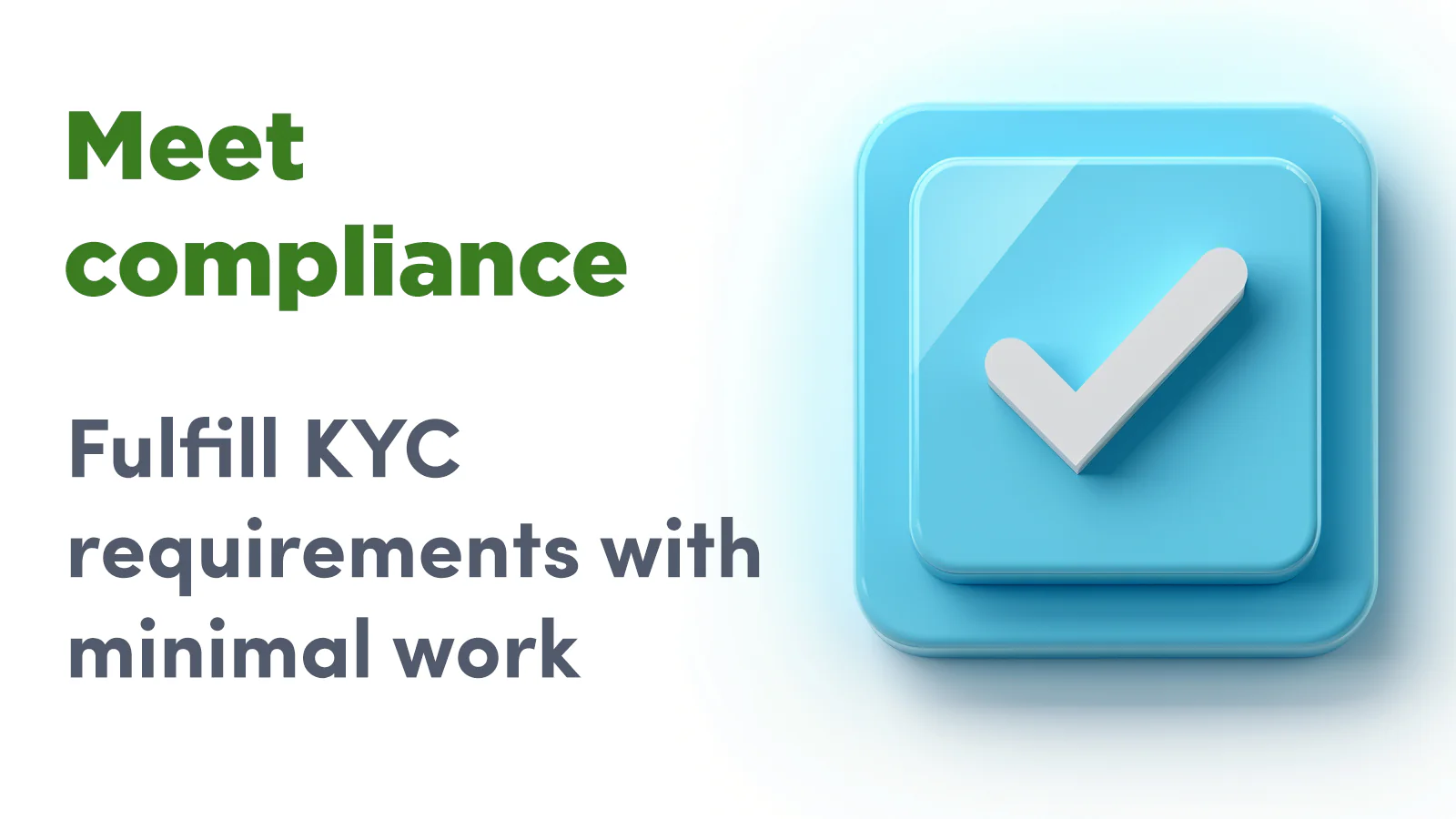 Meet compliance and fulfill KYC requirements with minimal work