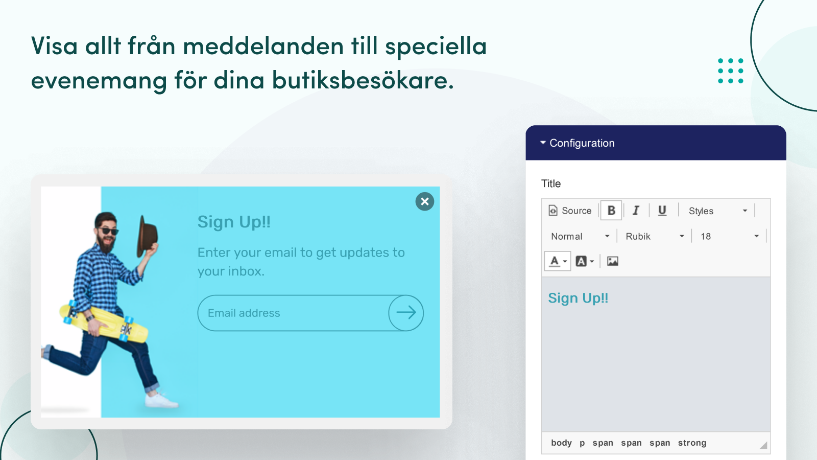 E-postpopups, rabattpopups och mycket mer.