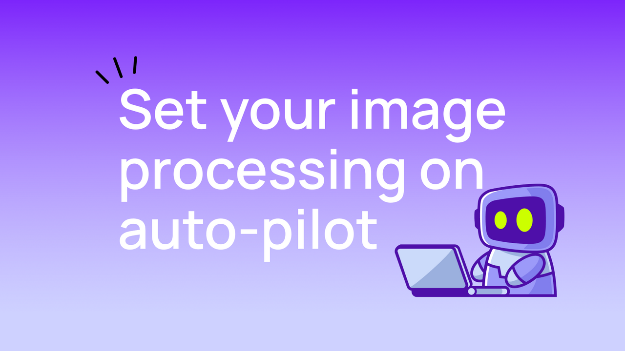 Configura tu procesamiento de imágenes en piloto automático