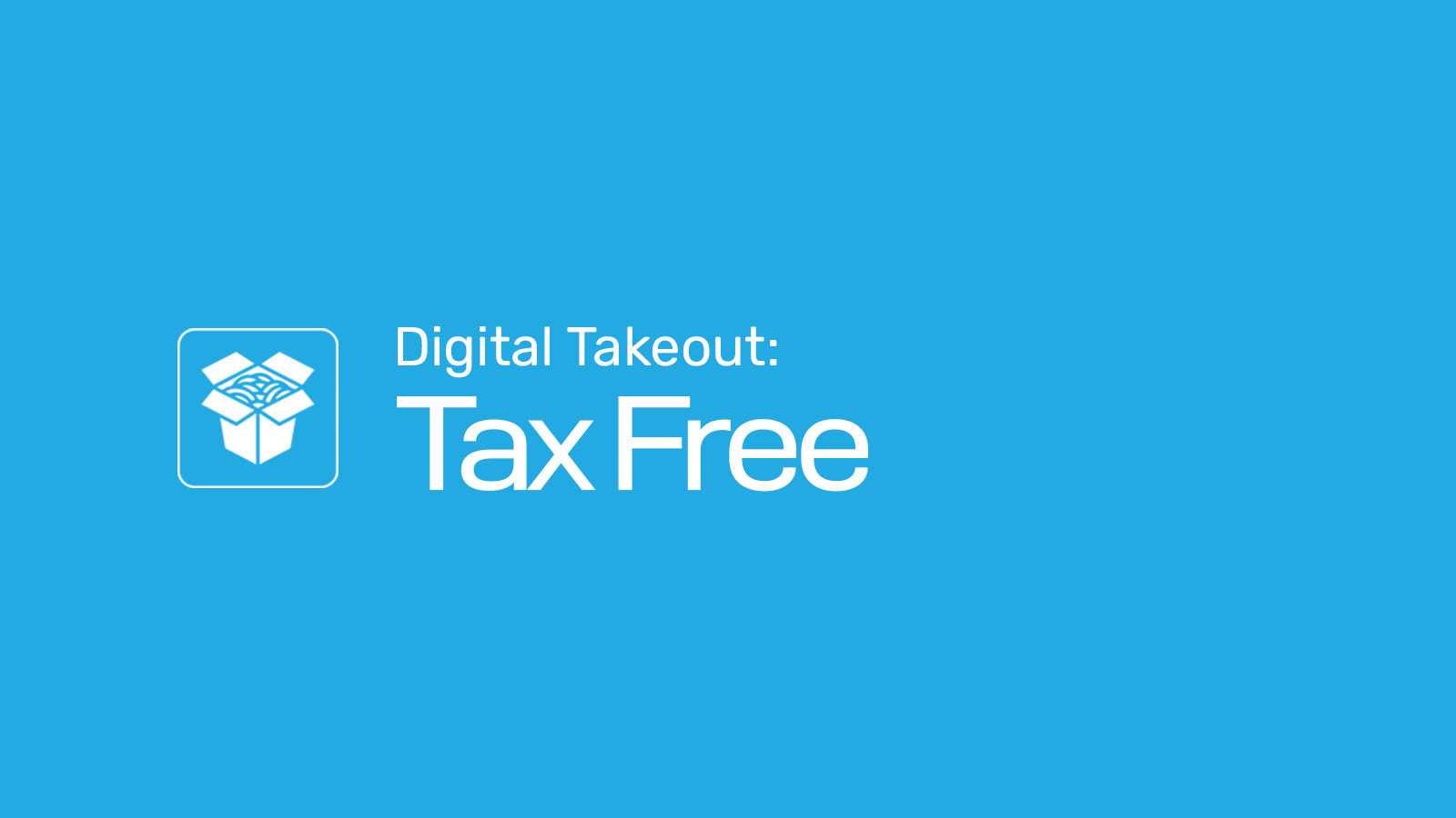 Digital Takeout: Tax Free