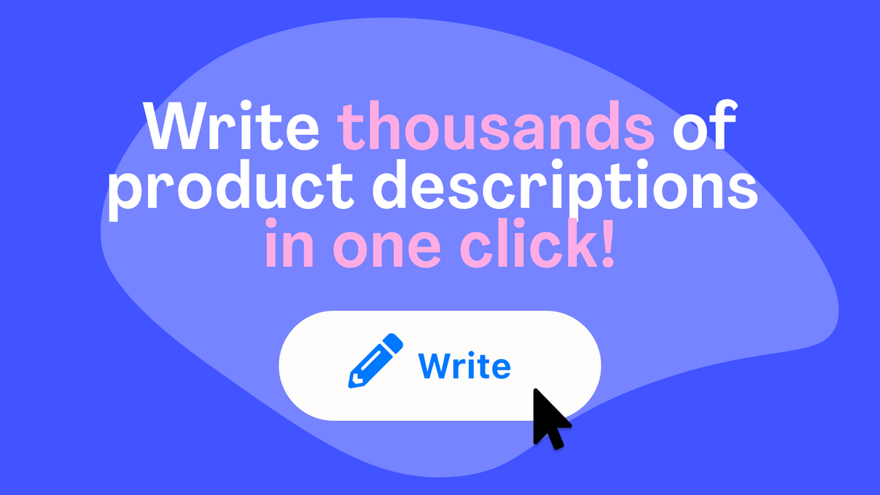 Générez jusqu'à 10 000 descriptions de produits en un clic