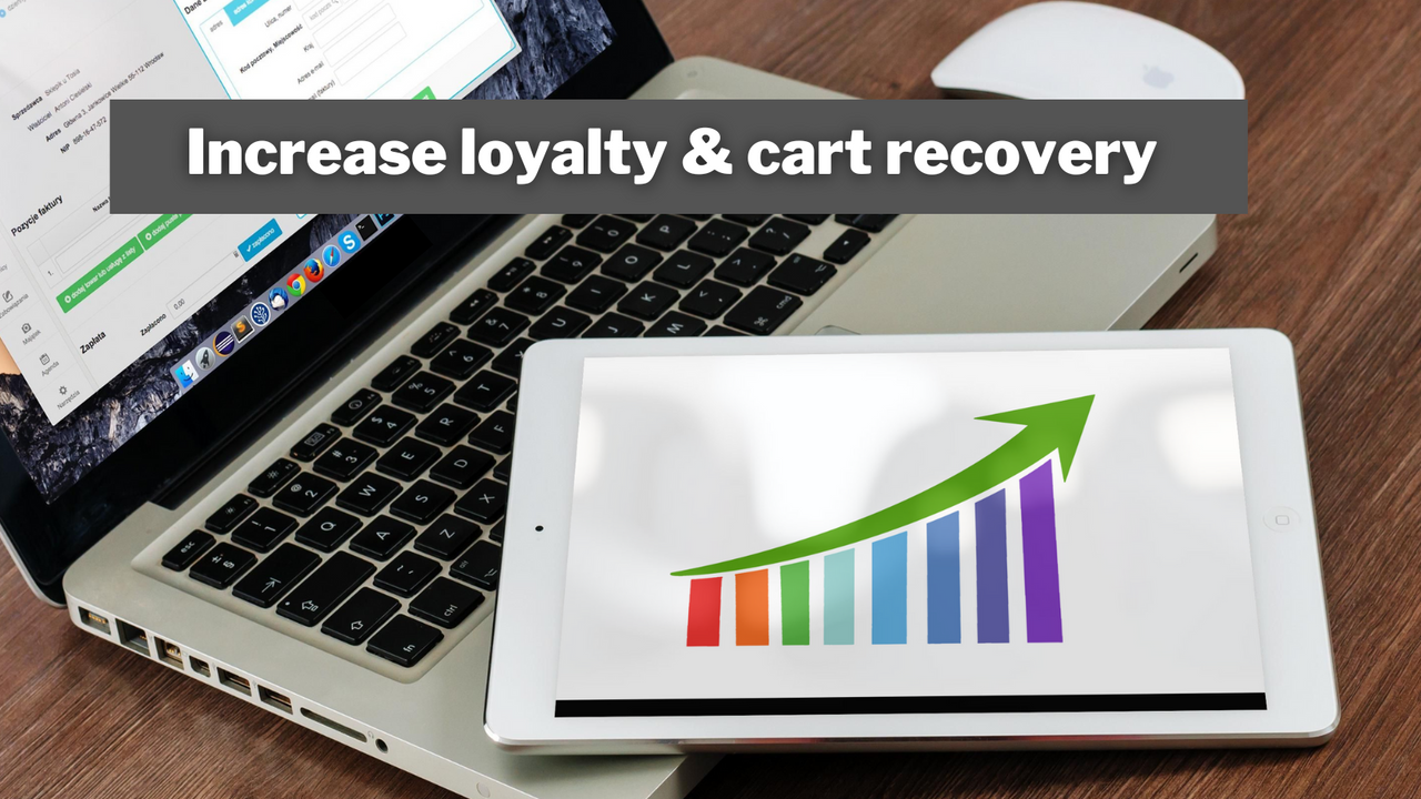 Increase loyalty & cart recovery