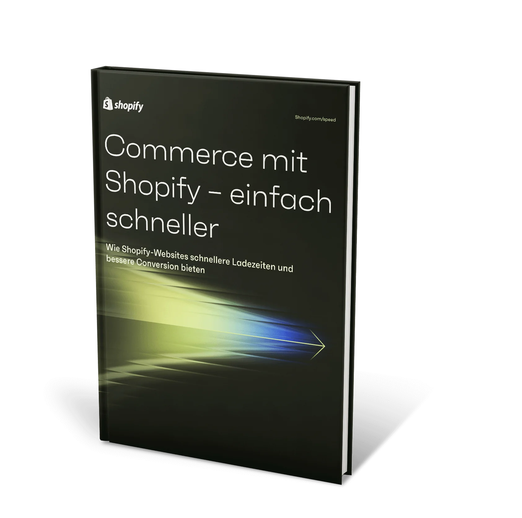 Ein Werbe-Cover für das Shopify-Whitepaper über die Website-Geschwindigkeit mit einem schlichten dunklen Hintergrund und dem Titel „Commerce bewegt sich schneller bei Shopify“ in weißer Schrift. Unterhalb des Titels steht der Untertitel „Warum Shopify-Websites schneller laden und eine höhere Conversion erzielen“. Das Cover enthält eine künstlerische Darstellung von Geschwindigkeit mit einem unscharfen, mehrfarbigen Lichtstreifen, der von einem stilisierten Pfeil ausgeht und das Konzept von Geschwindigkeit und Effizienz unterstreicht.