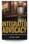 Integrated Advocacy: Getting Better, Faster, while Building a Satisfying and Sustainable Law Practice