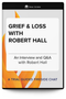 Grief and Loss with Robert Hall