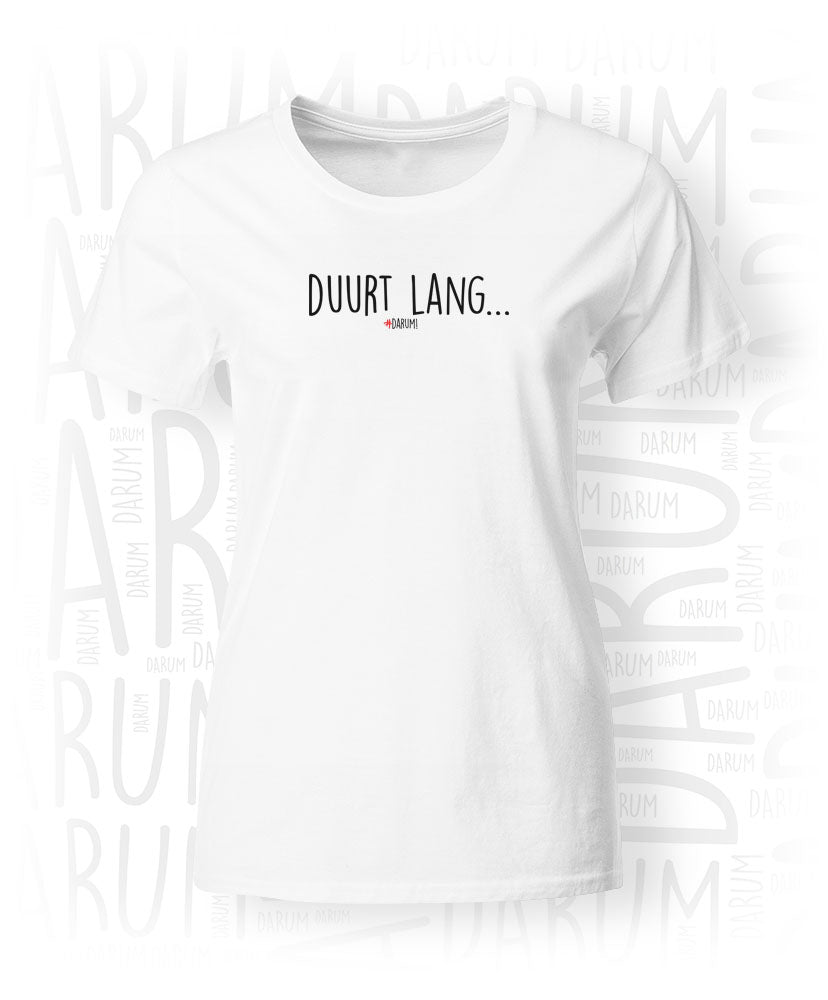 Egoïsme Bijna dood Inspectie Duurt Lang... - Dames T-Shirt – #DARUM!