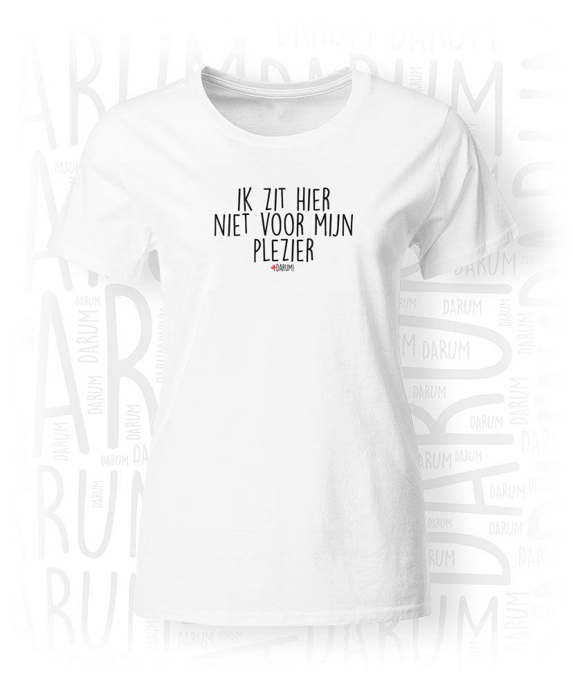 Isoleren Spelling In zicht Ik zit hier niet voor mijn plezier - Dames T-Shirt – #DARUM!