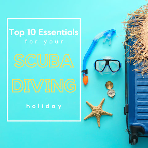 Top 10 Essentials for your Scuba Diving Holiday