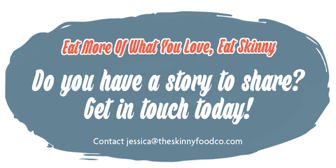 SHARE YOUR STORY WITH SKINNY FOOD CO