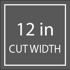 12 Inch Cut width