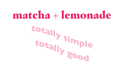 matcha + lemonade totally simple totally good