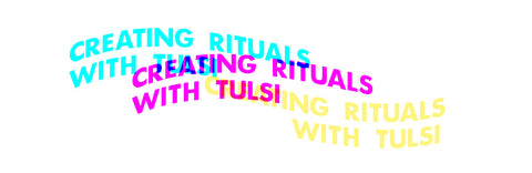 Creating rituals with Tulsi