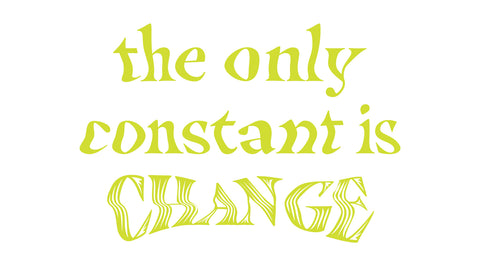 the only constant is change. organic matcha, matcha