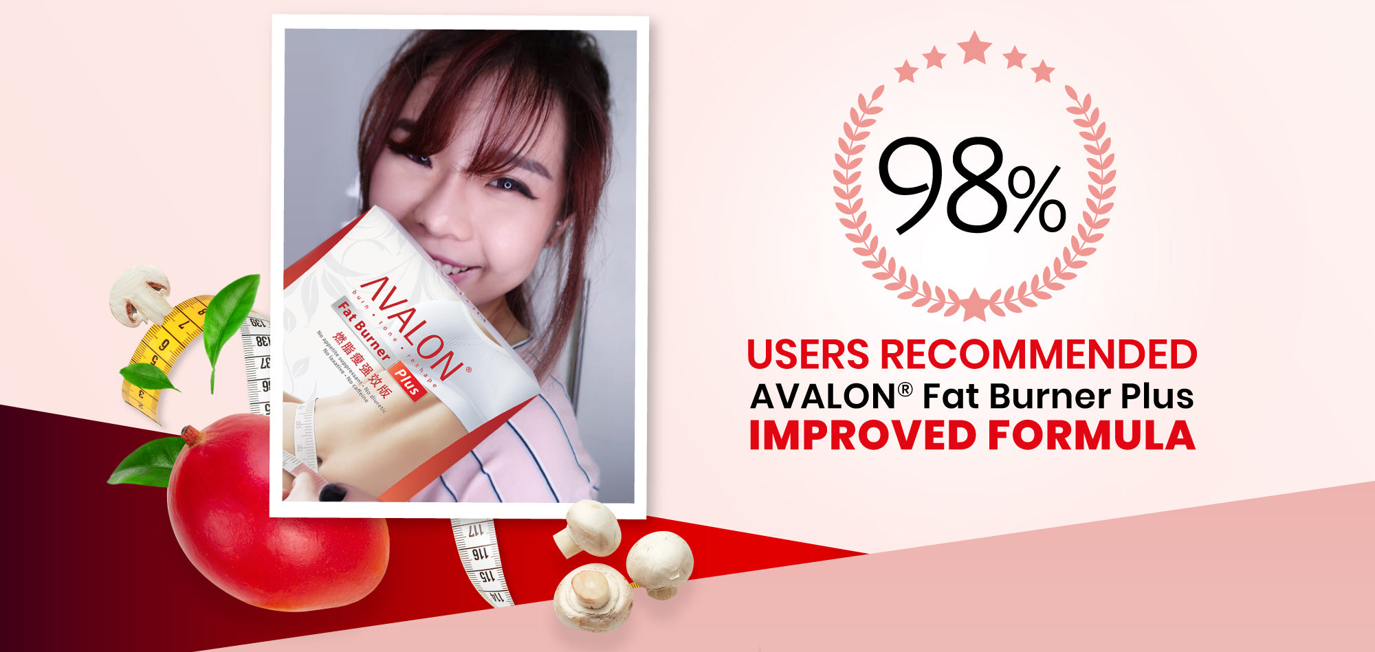 98% of our users have recommended AVALON® Fat Burner Plus Improved Formula.