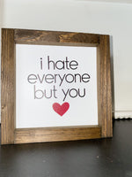 I Hate Everyone But You Valentine Sign