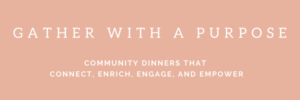 Gather with a Purpose - Host a Community Dinner
