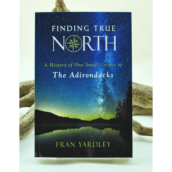 Finding-True-North-A-History-of-One-Small-Corner-of-the-Adirondacks