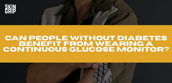 Can people without diabetes benefit from wearing a continuous glucose monitor?