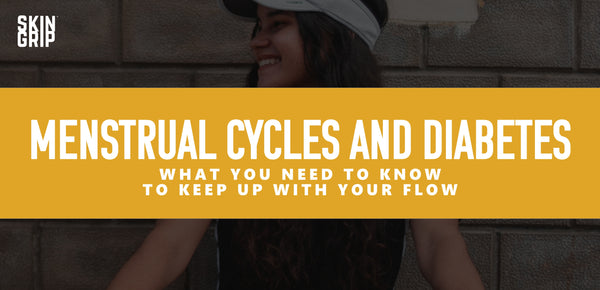 MENSTRUAL CYCLES AND DIABETES: WHAT YOU NEED TO KNOW TO KEEP UP WITH YOUR FLOW